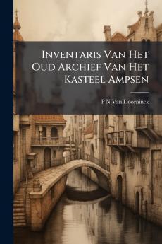 Inventaris Van Het Oud Archief Van Het Kasteel Ampsen