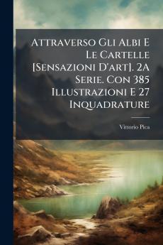 Attraverso Gli Albi E Le Cartelle [Sensazioni D'art]. 2A Serie. Con 385 Illustrazioni E 27 Inquadrature