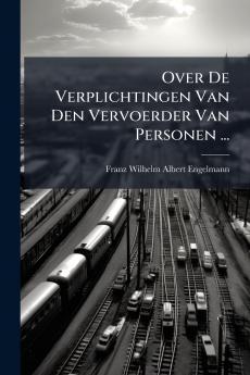 Over De Verplichtingen Van Den Vervoerder Van Personen ...