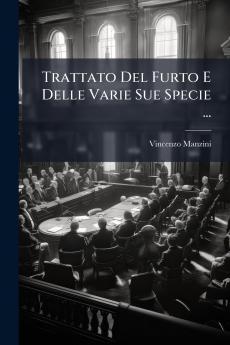 Trattato Del Furto E Delle Varie Sue Specie ...