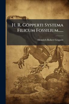 H. R. Göpperti Systema Filicum Fossilium......