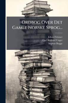 Ordbog Over Det Gamle Norske Sprog...