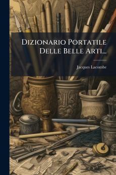 Dizionario Portatile Delle Belle Arti...