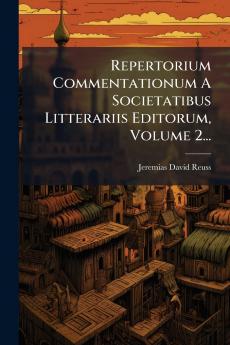 Repertorium Commentationum A Societatibus Litterariis Editorum Volume 2...