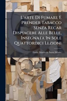 L'arte Di Fumare E Prender Tabacco Senza Recar Dispiacere Alle Belle Insegnata In Sole Quattordici Lezioni