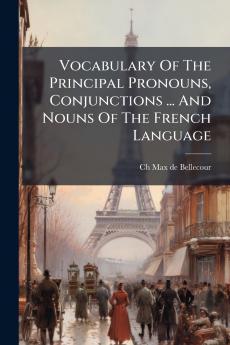 Vocabulary Of The Principal Pronouns Conjunctions ... And Nouns Of The French Language