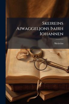 Skeireins Aiwaggeljons Þairh Iohannen