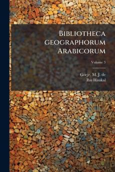 Bibliotheca geographorum Arabicorum; Volume 3