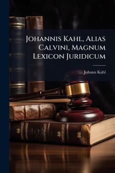 Johannis Kahl Alias Calvini Magnum Lexicon Juridicum