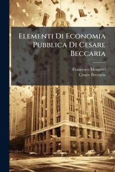 Elementi Di Economia Pubblica Di Cesare Beccaria