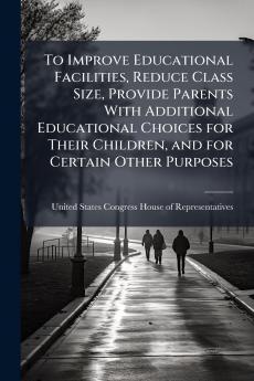 To Improve Educational Facilities Reduce Class Size Provide Parents With Additional Educational Choices for Their Children and for Certain Other Purposes