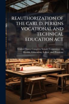 REAUTHORIZATION OF THE CARL D. PERKINS VOCATIONAL AND TECHNICAL EDUCATION ACT