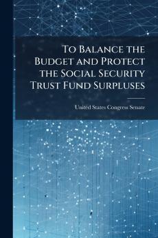 To Balance the Budget and Protect the Social Security Trust Fund Surpluses
