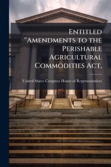 Entitled ''Amendments to the Perishable Agricultural Commodities Act