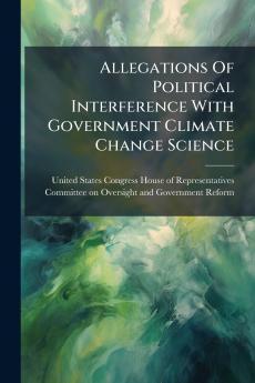 Allegations Of Political Interference With Government Climate Change Science