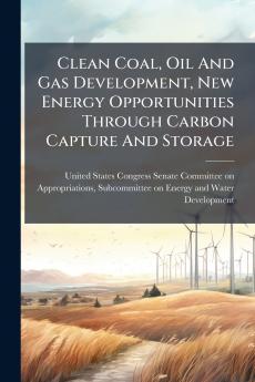 Clean Coal Oil And Gas Development New Energy Opportunities Through Carbon Capture And Storage
