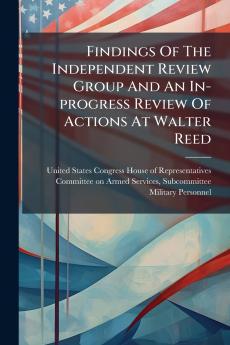 Findings Of The Independent Review Group And An In-progress Review Of Actions At Walter Reed