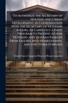 To Authorize the Secretary of Housing and Urban Development in Coordination With the Secretary of Veterans Affairs to Carry out a Pilot Program to Prevent At-risk Veterans and Veteran Families From Falling Into Homelessness and for Other Purposes