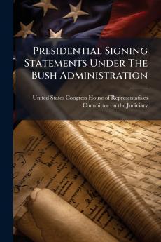Presidential Signing Statements Under The Bush Administration