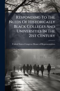 Responding To The Needs Of Historically Black Colleges And Universities In The 21st Century