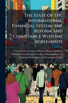 The State Of The International Financial System--imf Reform And Compliance With Imf Agreements