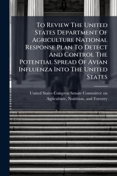 To Review The United States Department Of Agriculture National Response Plan To Detect And Control The Potential Spread Of Avian Influenza Into The United States