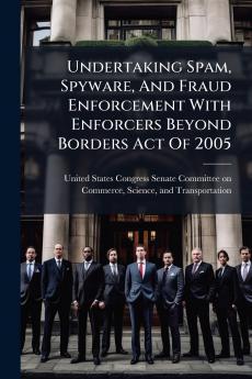 Undertaking Spam Spyware And Fraud Enforcement With Enforcers Beyond Borders Act Of 2005
