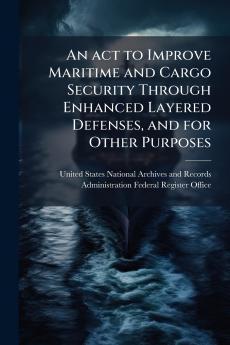 An act to Improve Maritime and Cargo Security Through Enhanced Layered Defenses and for Other Purposes