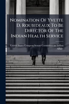 Nomination Of Yvette D. Roubideaux To Be Director Of The Indian Health Service