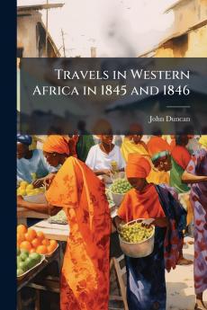 Travels in Western Africa in 1845 and 1846