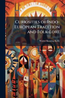 Curiosities of Indo-European Tradition and Folk-Lore