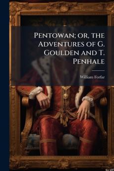 Pentowan; or the Adventures of G. Goulden and T. Penhale