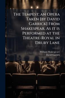 The Tempest; an Opera Taken [by David Garrick] From Shakespear. As it is Performed at the Theatre-Royal in Drury Lane