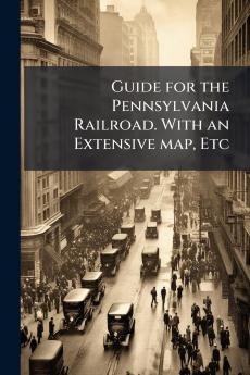 Guide for the Pennsylvania Railroad. With an Extensive map Etc