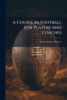 A Course In Football For Players And Coaches