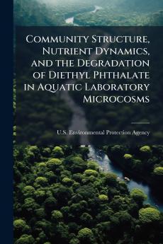 Community Structure Nutrient Dynamics and the Degradation of Diethyl Phthalate in Aquatic Laboratory Microcosms