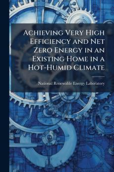 Achieving Very High Efficiency and Net Zero Energy in an Existing Home in a Hot-Humid Climate
