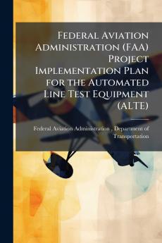 Federal Aviation Administration (FAA) Project Implementation Plan for the Automated Line Test Equipment (ALTE)