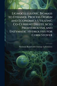 Lignocellulosic Biomass to Ethanol Process Design and Economics Utilizing Co-Current Dilute Acid Prehydrolysis and Enzymatic Hydrolysis for Corn Stover