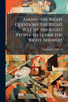 Asking the Right Questions the Right Way of the Right People to Learn the Right Answers