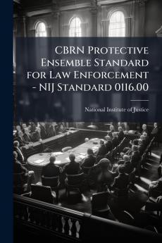 CBRN Protective Ensemble Standard for Law Enforcement - NIJ Standard 0116.00
