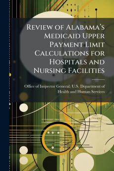 Review of Alabama’s Medicaid Upper Payment Limit Calculations for Hospitals and Nursing Facilities