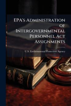 EPA's Administration of Intergovernmental Personnel Act Assignments