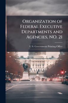 Organization of Federal Executive Departments and Agencies NO. 21