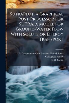 SutraPlot a Graphical Post-Processor for SUTRA a Model for Ground-Water Flow With Solute or Energy Transport