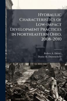 Hydraulic Characteristics of Low-impact Development Practices in Northeastern Ohio 2008–2010