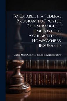 To Establish a Federal Program to Provide Reinsurance to Improve the Availability of Homeowners' Insurance