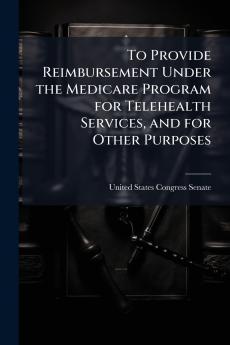 To Provide Reimbursement Under the Medicare Program for Telehealth Services and for Other Purposes