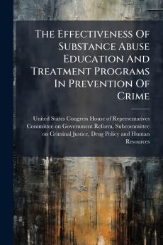 The Effectiveness Of Substance Abuse Education And Treatment Programs In Prevention Of Crime