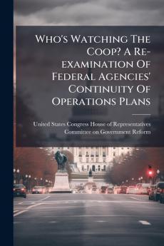 Who's Watching The Coop? A Re-examination Of Federal Agencies' Continuity Of Operations Plans